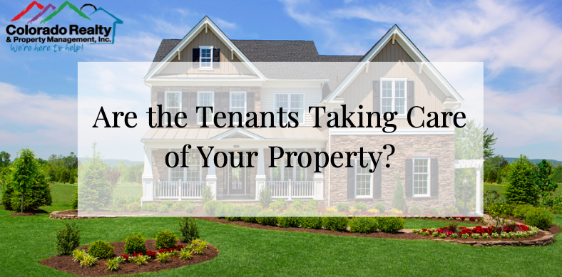 Are the tenants taking care of your property?